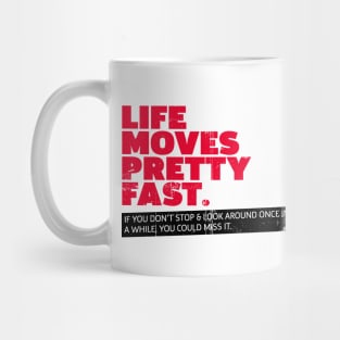 Movies qoutes, Life Moves Pretty Fast Mug